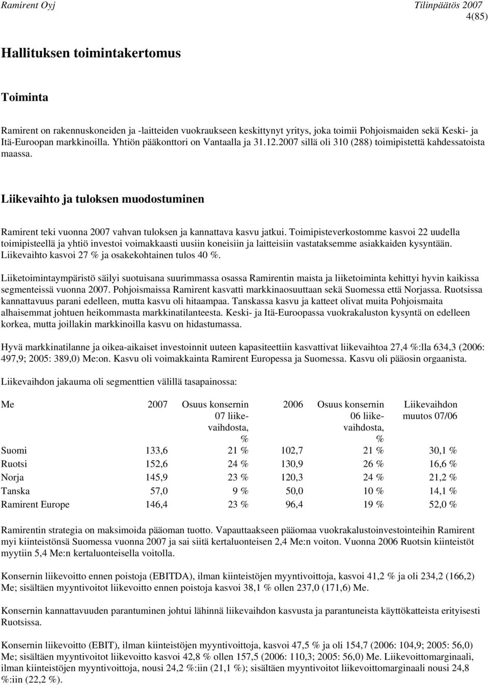 Liikevaihto ja tuloksen muodostuminen Ramirent teki vuonna 2007 vahvan tuloksen ja kannattava kasvu jatkui.