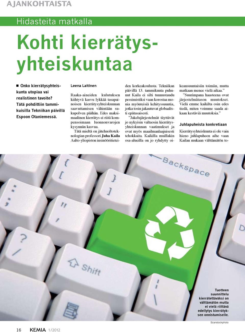 Edes maksimaalinen kierrätys ei riitä kompensoimaan luonnonvarojen kysynnän kasvua. Tätä mieltä on jätehuoltoteknologian professori Juha Kaila Aalto-yliopiston insinööritieteiden korkeakoulusta.