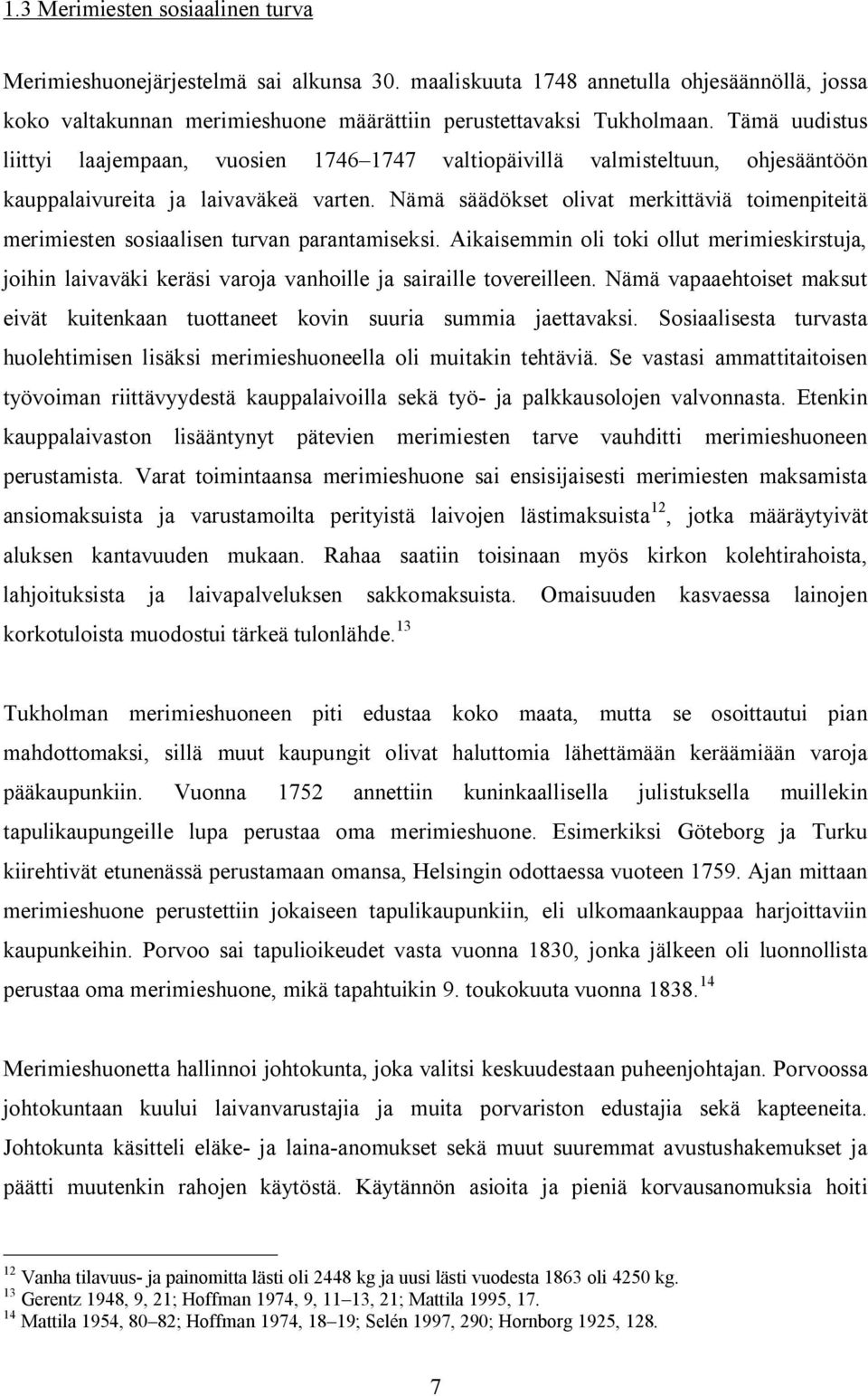 Nämä säädökset olivat merkittäviä toimenpiteitä merimiesten sosiaalisen turvan parantamiseksi.