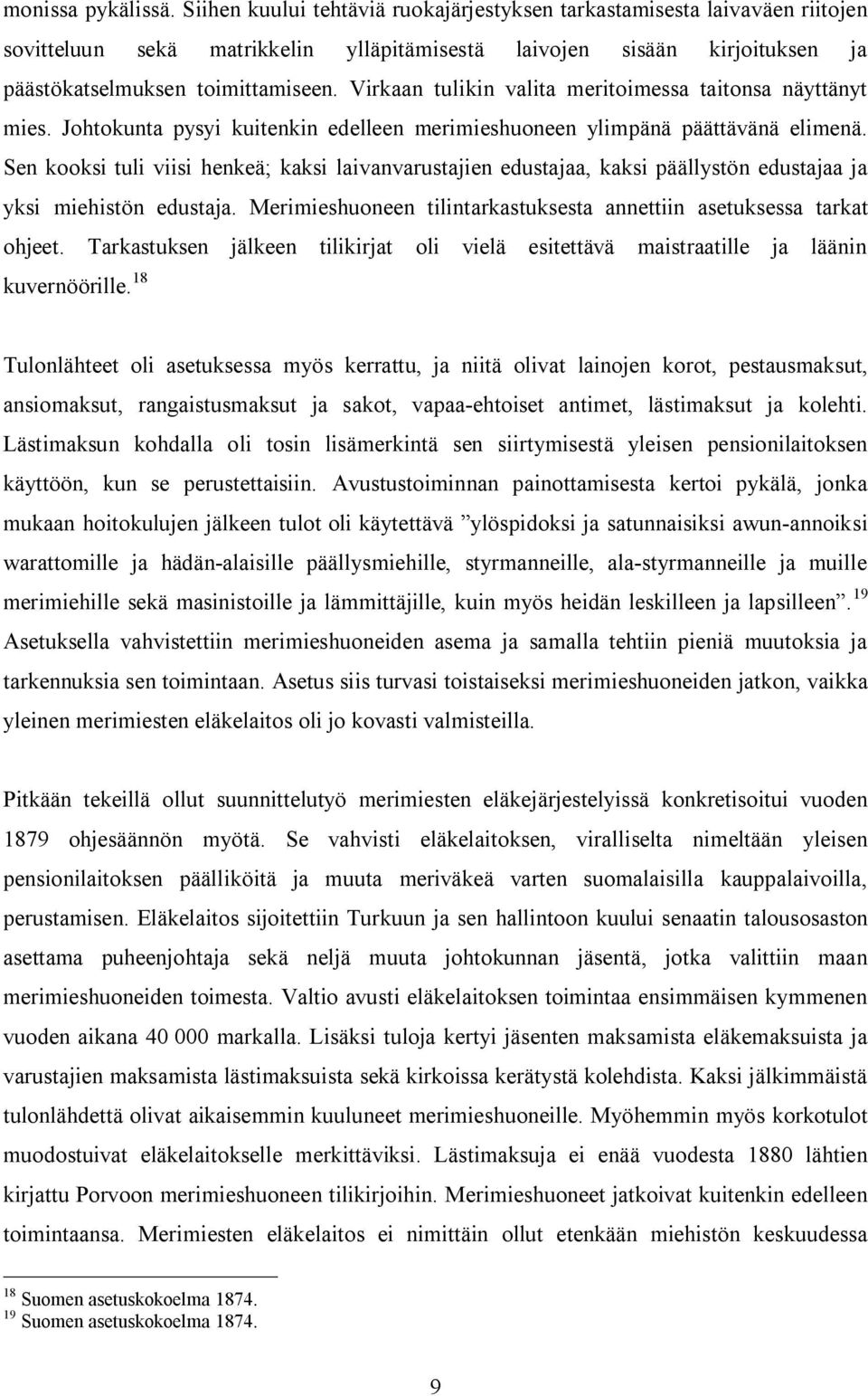 Virkaan tulikin valita meritoimessa taitonsa näyttänyt mies. Johtokunta pysyi kuitenkin edelleen merimieshuoneen ylimpänä päättävänä elimenä.