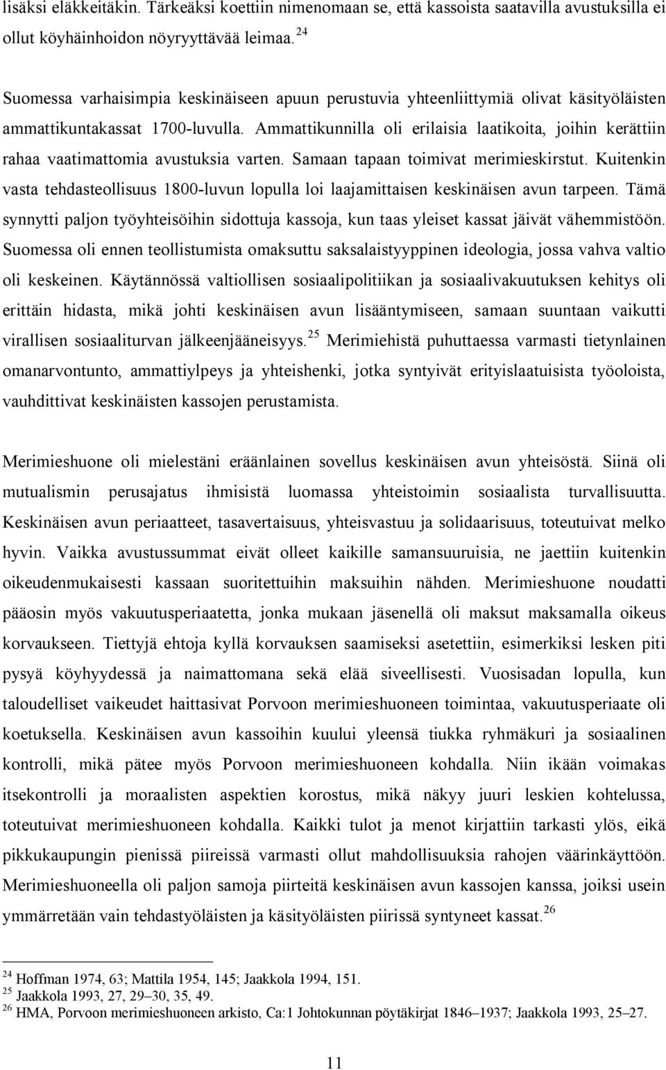 Ammattikunnilla oli erilaisia laatikoita, joihin kerättiin rahaa vaatimattomia avustuksia varten. Samaan tapaan toimivat merimieskirstut.