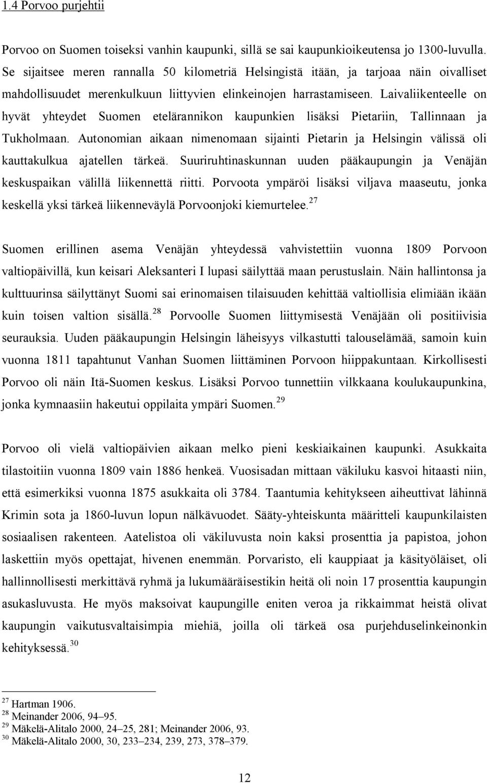 Laivaliikenteelle on hyvät yhteydet Suomen etelärannikon kaupunkien lisäksi Pietariin, Tallinnaan ja Tukholmaan.