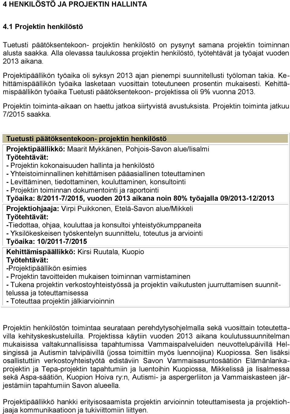 Kehittämispäällikön työaika lasketaan vuosittain toteutuneen prosentin mukaisesti. Kehittämispäällikön työaika Tuetusti päätöksentekoon- projektissa oli 9% vuonna 2013.