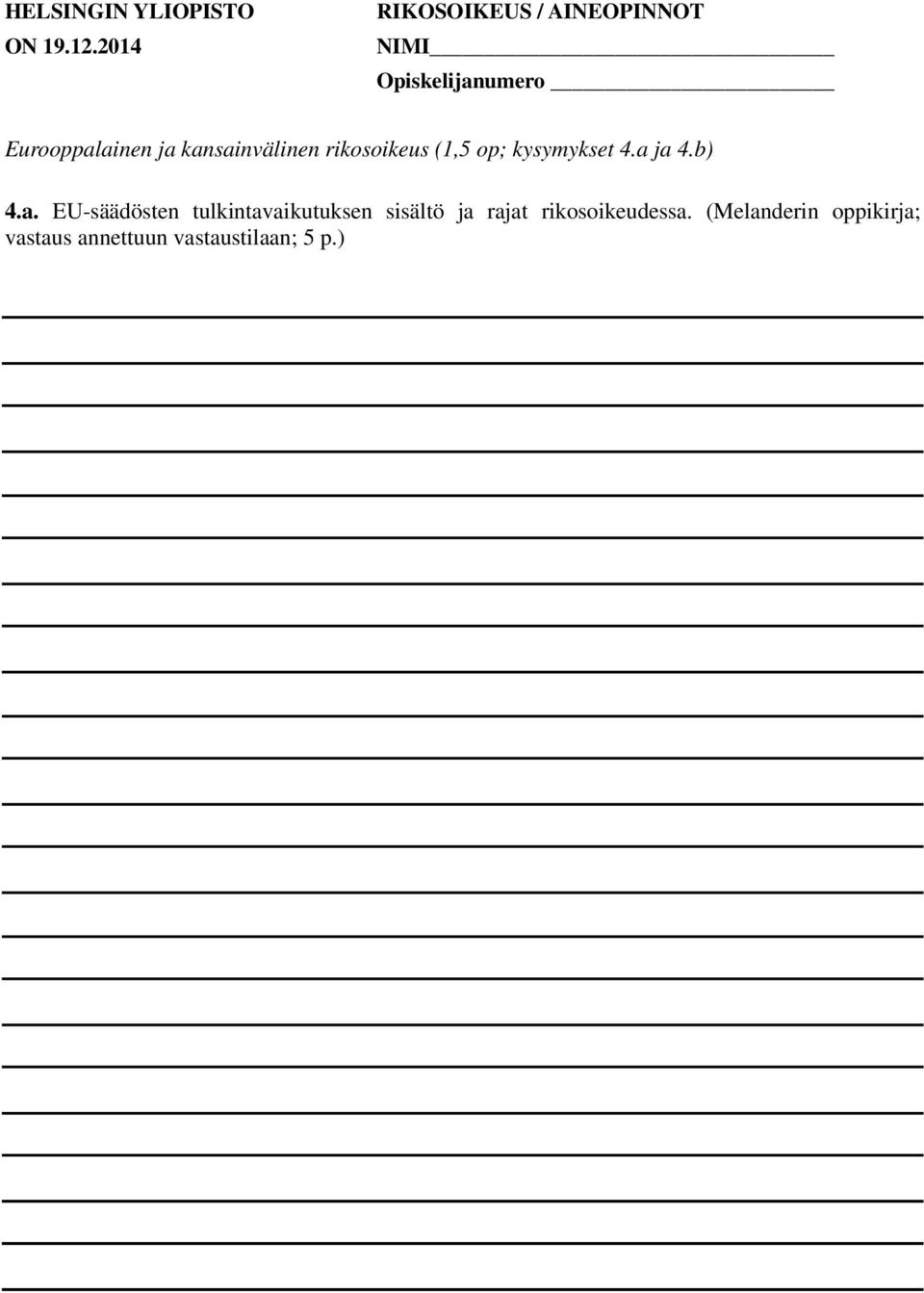 a ja 4.b) 4.a. EU-säädösten tulkintavaikutuksen sisältö ja rajat rikosoikeudessa.