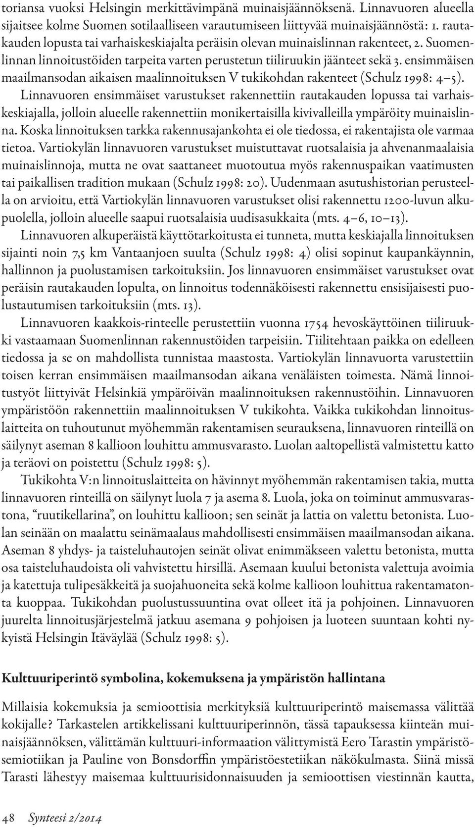 ensimmäisen maailmansodan aikaisen maalinnoituksen V tukikohdan rakenteet (Schulz 1998: 4 5).