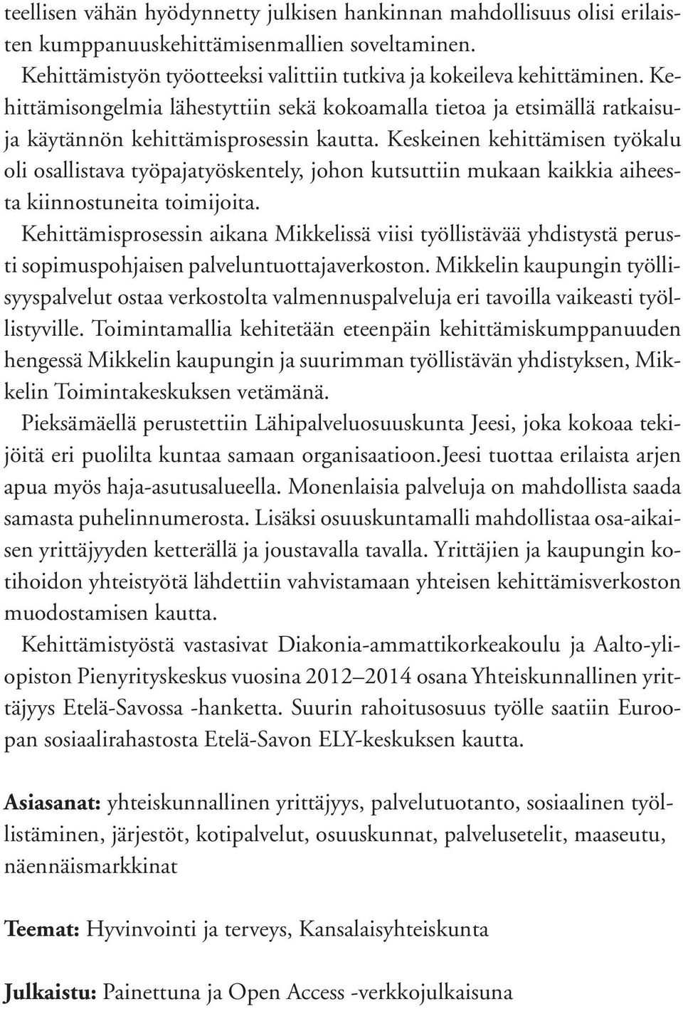 Keskeinen kehittämisen työkalu oli osallistava työpajatyöskentely, johon kutsuttiin mukaan kaikkia aiheesta kiinnostuneita toimijoita.