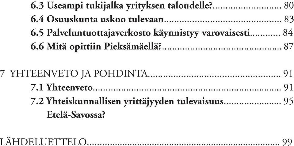 6 Mitä opittiin Pieksämäellä?... 87 7 Yhteenveto ja pohdinta... 91 7.