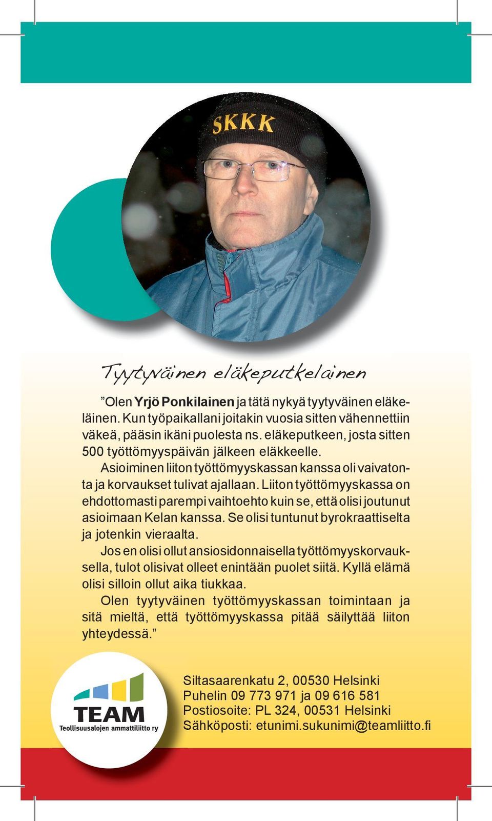 Liiton työttömyyskassa on ehdottomasti parempi vaihtoehto kuin se, että olisi joutunut asioimaan Kelan kanssa. Se olisi tuntunut byrokraattiselta ja jotenkin vieraalta.