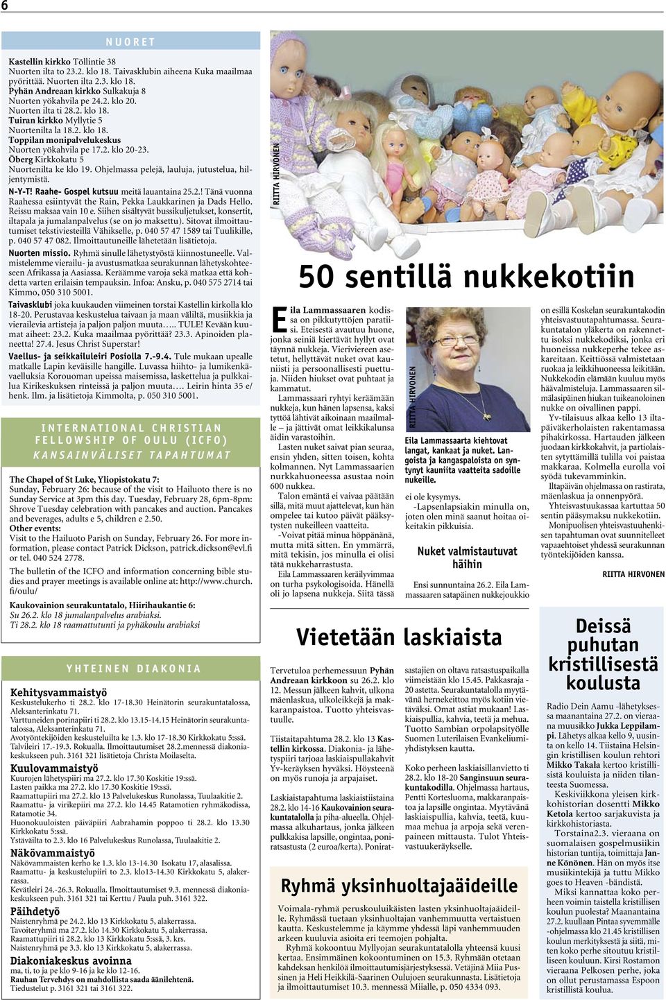 Öberg Kirkkokatu 5 Nuortenilta ke klo 19. Ohjelmassa pelejä, lauluja, jutustelua, hiljentymistä. N-Y-T! Raahe- Gospel kutsuu meitä lauantaina 25