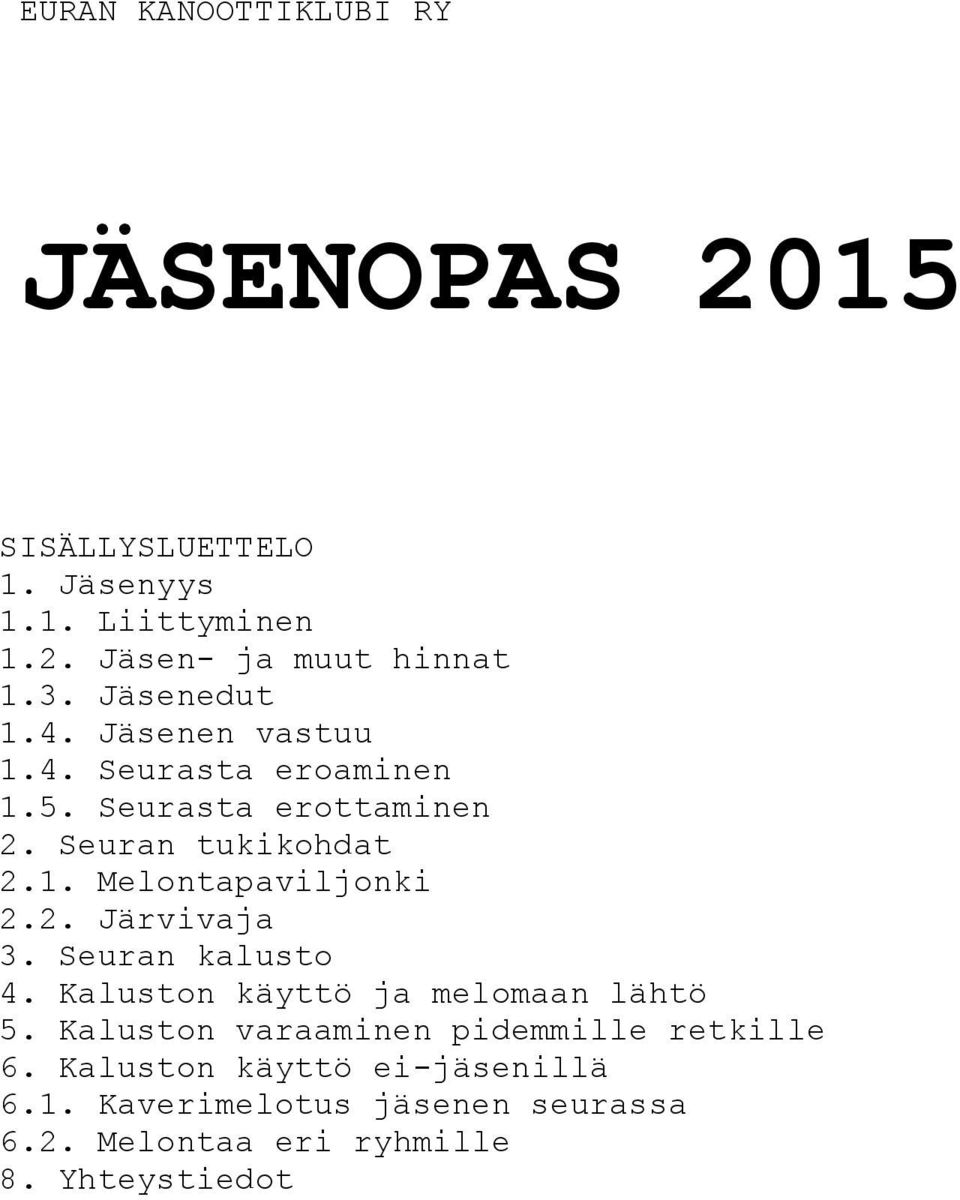 2. Järvivaja 3. Seuran kalusto 4. Kaluston käyttö ja melomaan lähtö 5. Kaluston varaaminen pidemmille retkille 6.