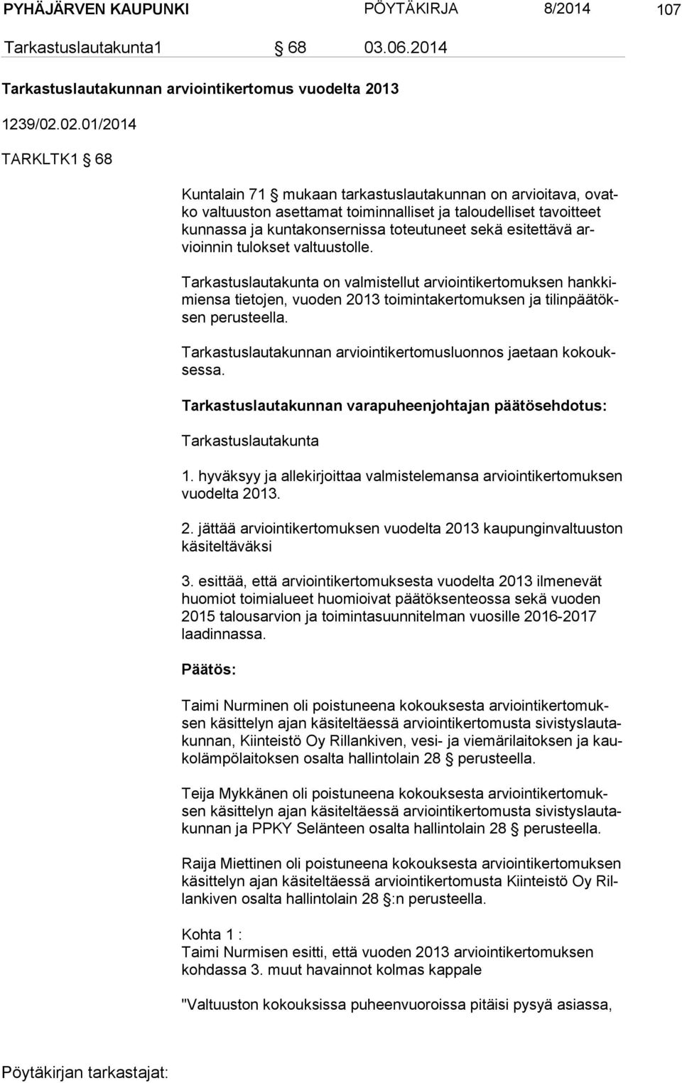 esitettävä arvioin nin tulokset valtuustolle. Tarkastuslautakunta on valmistellut arviointikertomuksen hank kimien sa tietojen, vuoden 2013 toimintakertomuksen ja ti lin pää töksen perusteella.