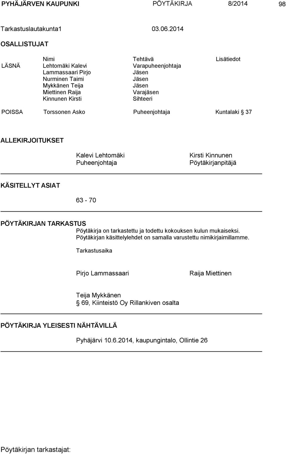 Kirsti Sihteeri POISSA Torssonen Asko Puheenjohtaja Kuntalaki 37 ALLEKIRJOITUKSET Kalevi Lehtomäki Puheenjohtaja Kirsti Kinnunen Pöytäkirjanpitäjä KÄSITELLYT ASIAT 63-70 PÖYTÄKIRJAN