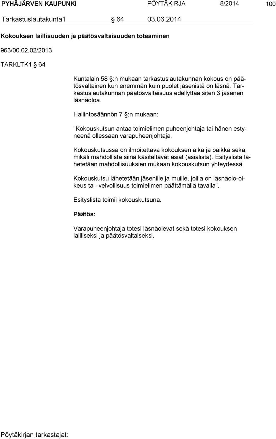 Tarkas tus lau ta kun nan päätösvaltaisuus edellyttää siten 3 jäsenen läs nä oloa.