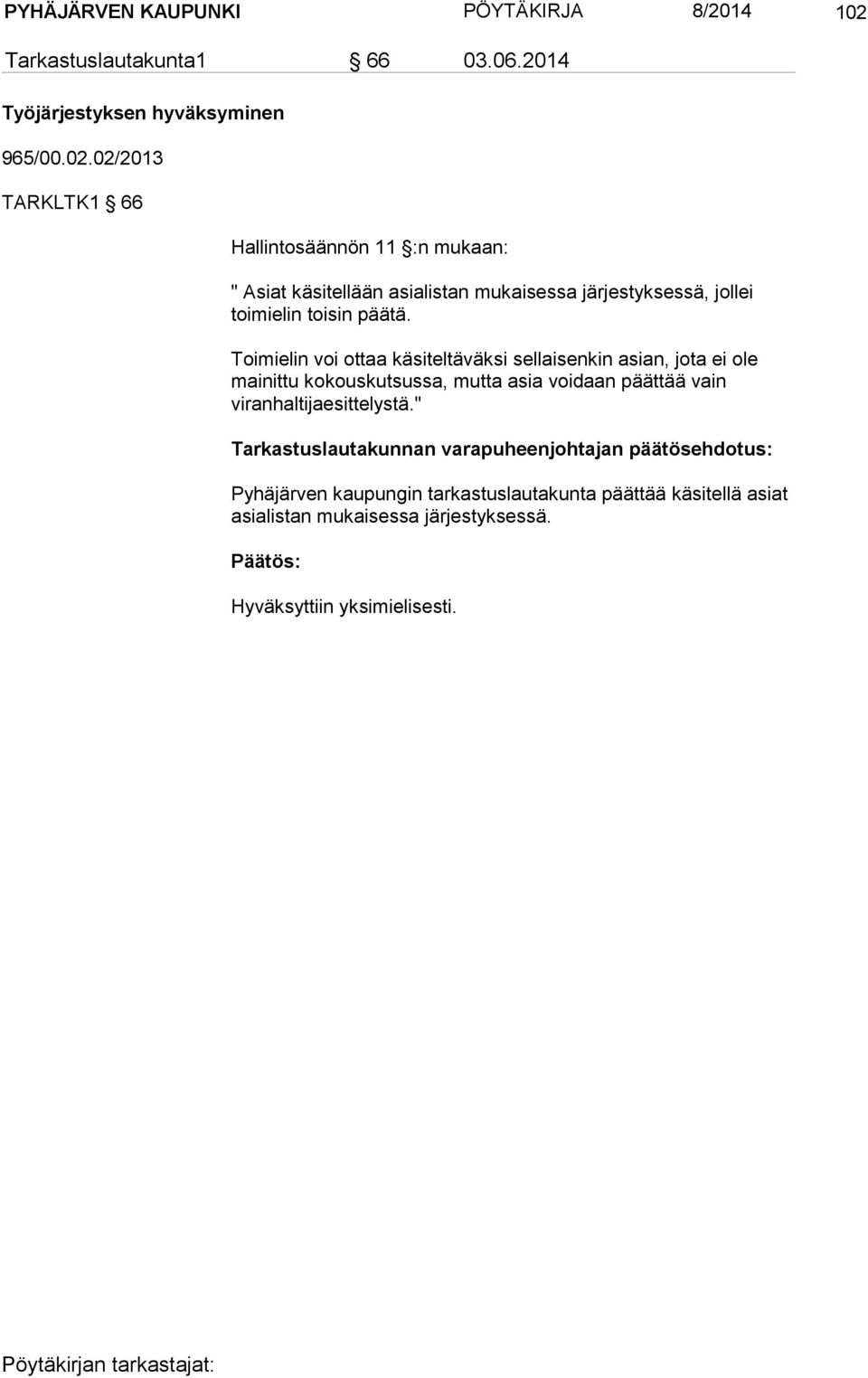 02/2013 TARKLTK1 66 Hallintosäännön 11 :n mukaan: " Asiat käsitellään asialistan mukaisessa järjestyksessä, jollei toimielin toisin päätä.