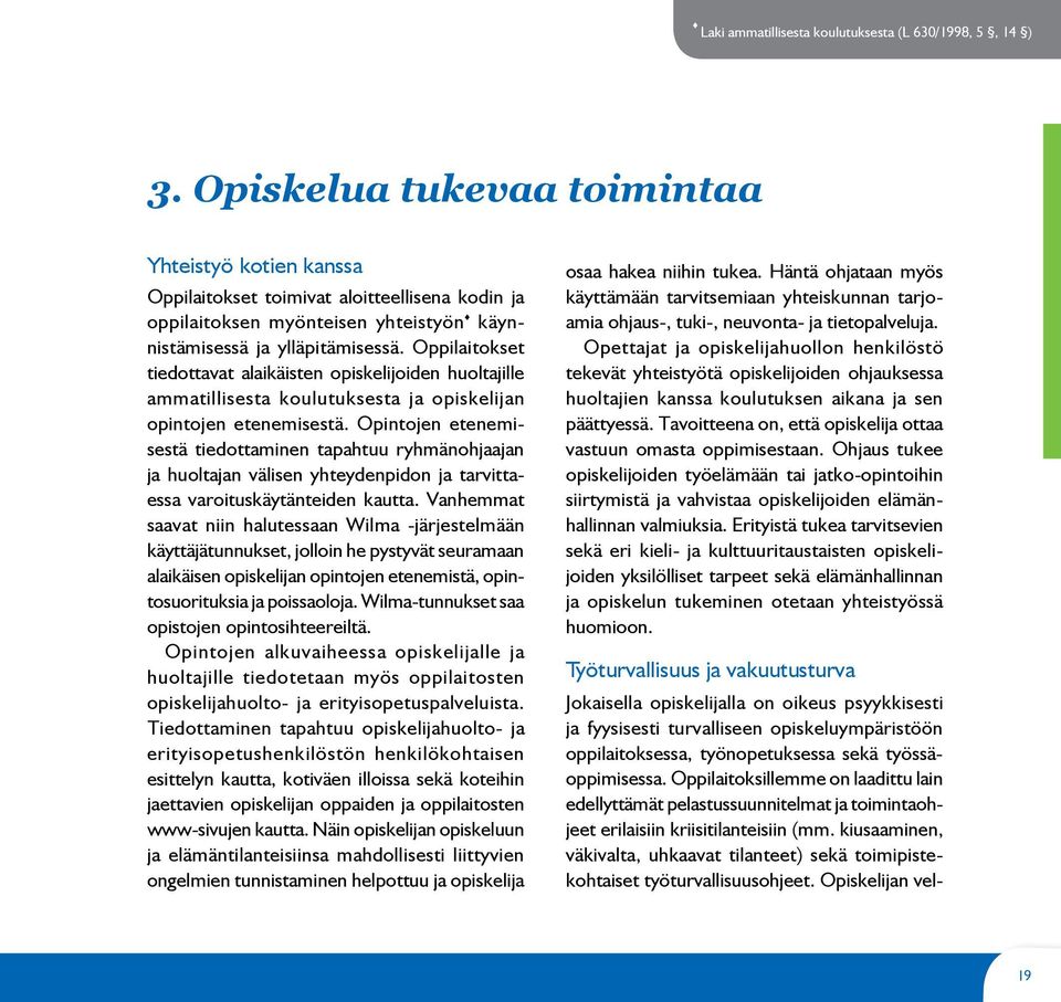 Oppilaitokset tiedottavat alaikäisten opiskelijoiden huoltajille ammatillisesta koulutuksesta ja opiskelijan opintojen etenemisestä.