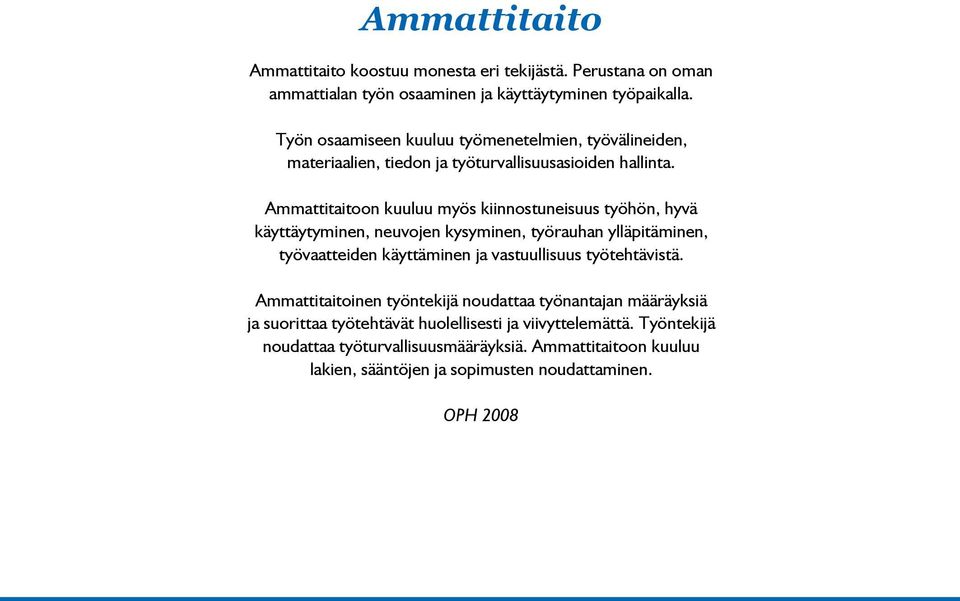 Ammattitaitoon kuuluu myös kiinnostuneisuus työhön, hyvä käyttäytyminen, neuvojen kysyminen, työrauhan ylläpitäminen, työvaatteiden käyttäminen ja vastuullisuus