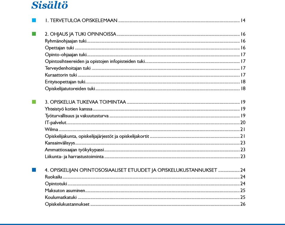 Opiskelua tukevaa toimintaa...19 Yhteistyö kotien kanssa...19 Työturvallisuus ja vakuutusturva...19 it-palvelut...20 Wilma...21 Opiskelijakunta, opiskelijajärjestöt ja opiskelijakortit.