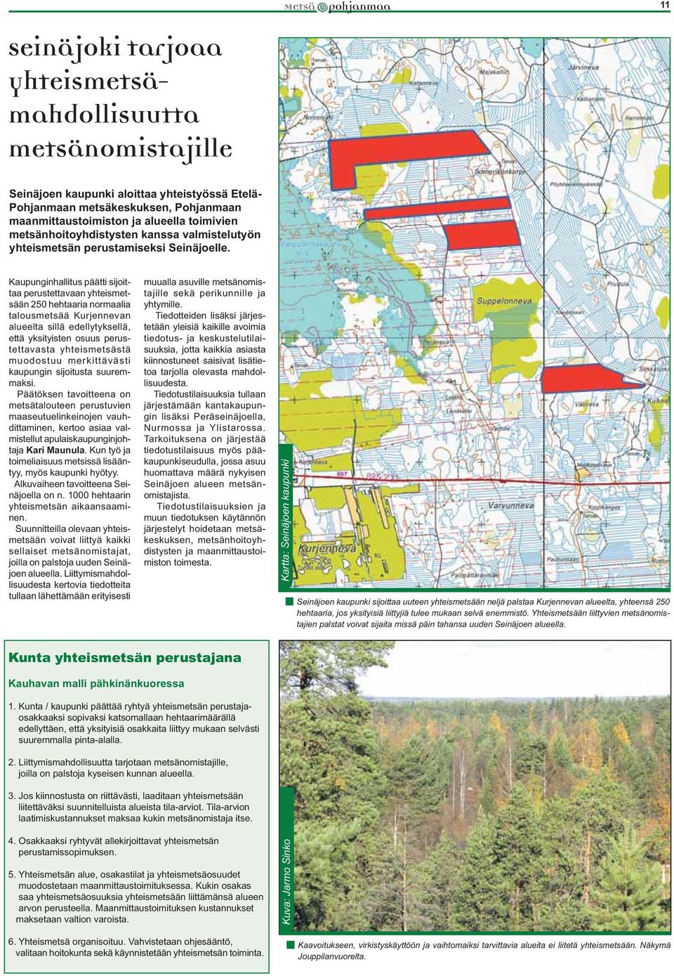 Kaupunginhallitus päätti sijoittaa perustettavaan yhteismetsään 250 hehtaaria normaalia talousmetsää Kurjennevan alueelta sillä edellytyksellä, että yksityisten osuus perustettavasta yhteismetsästä