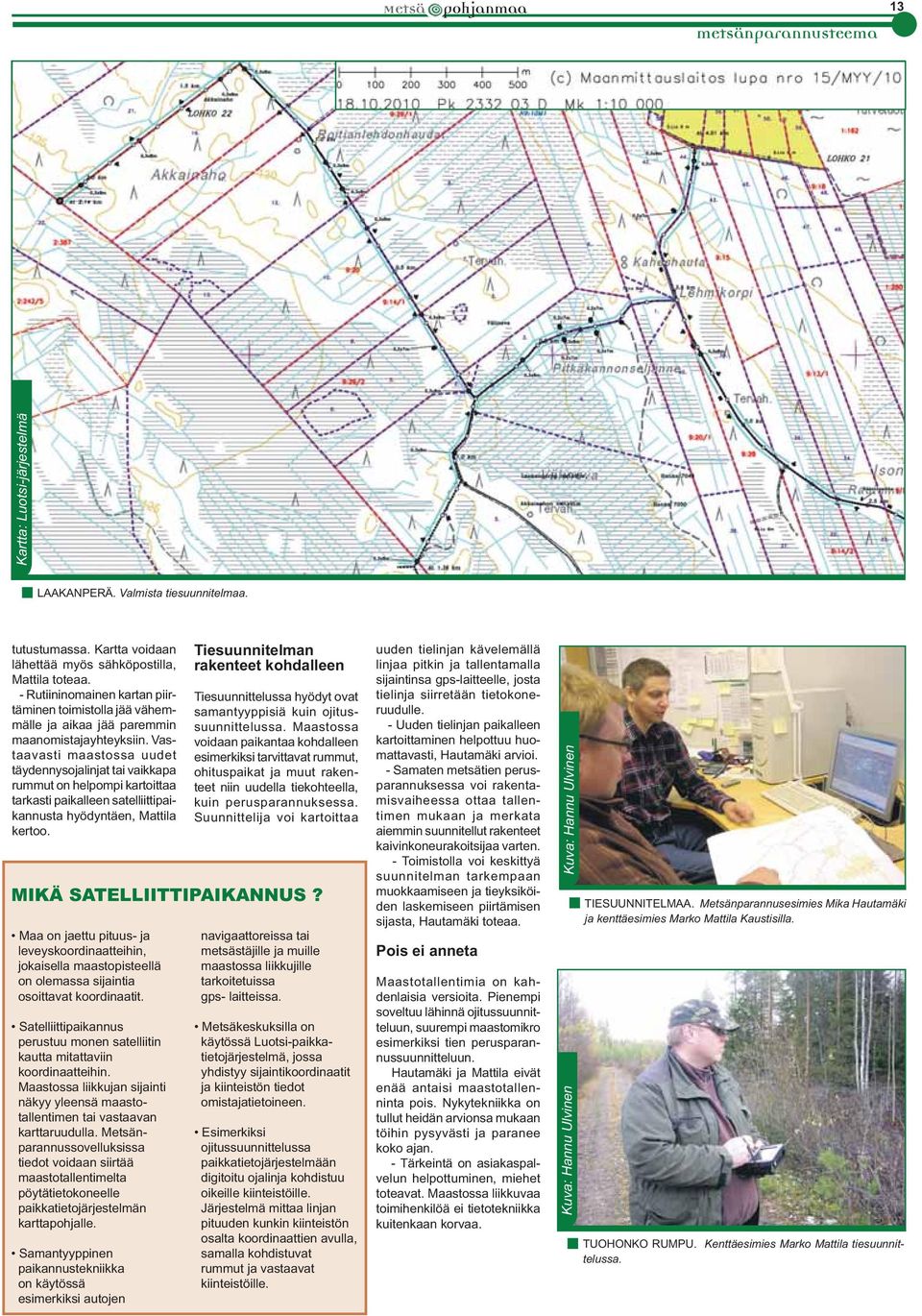 Vastaavasti maastossa uudet täydennysojalinjat tai vaikkapa rummut on helpompi kartoittaa tarkasti paikalleen satelliittipaikannusta hyödyntäen, Mattila kertoo.