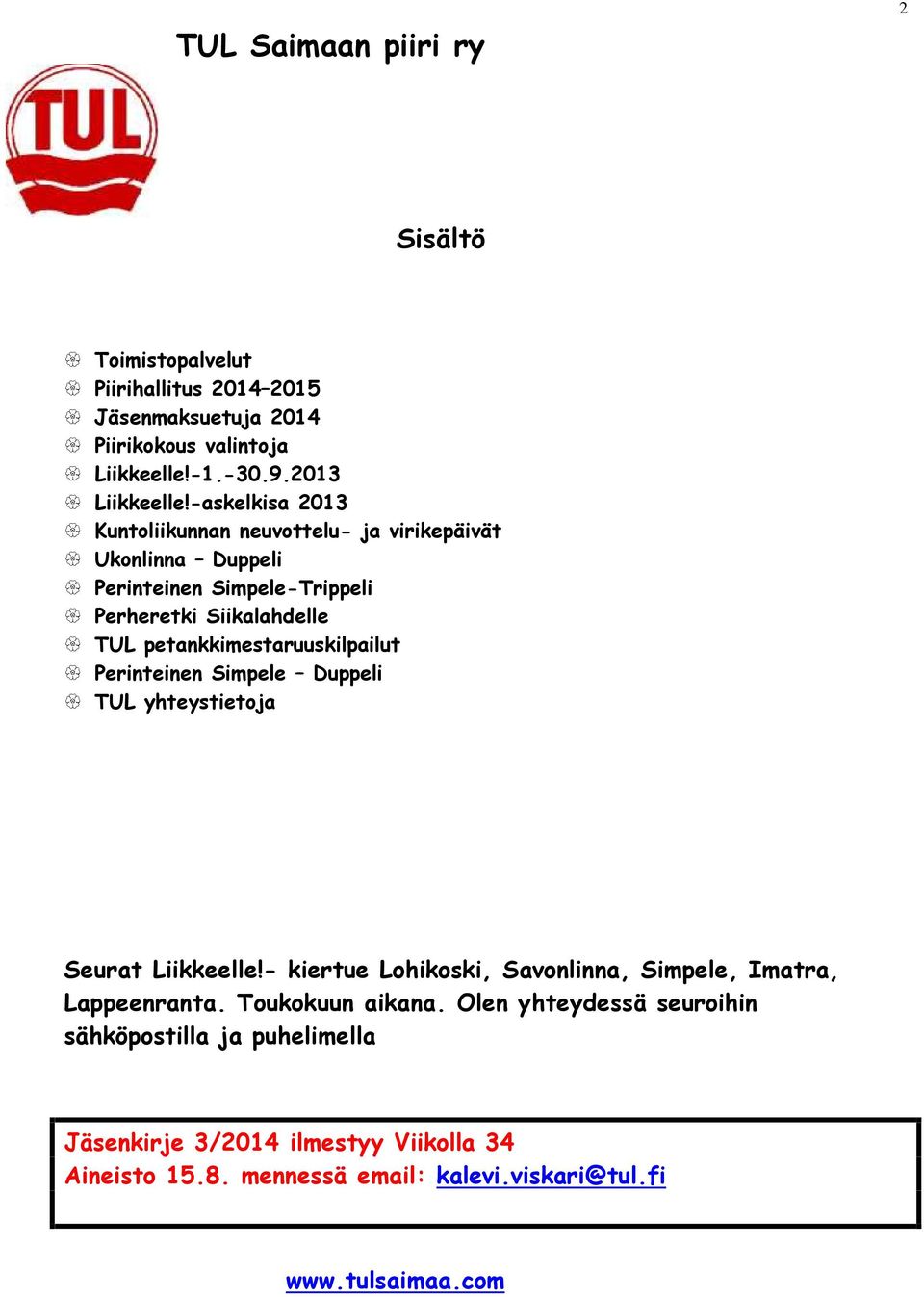 petankkimestaruuskilpailut Perinteinen Simpele Duppeli TUL yhteystietoja Seurat Liikkeelle!- kiertue Lohikoski, Savonlinna, Simpele, Imatra, Lappeenranta.