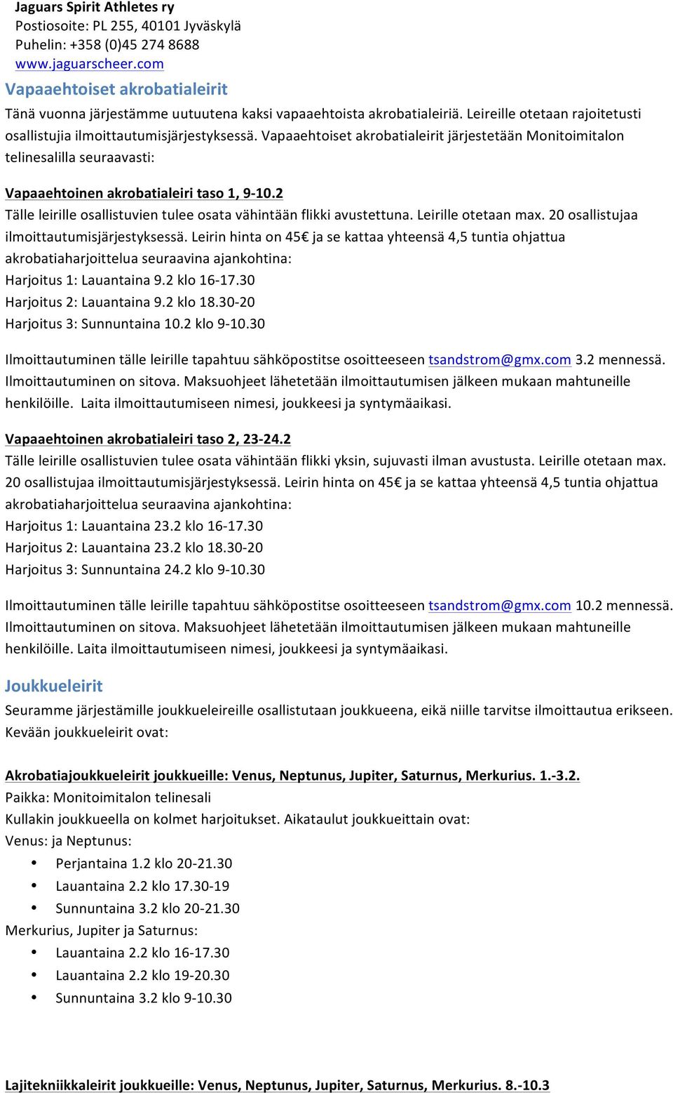 Leirille otetaan max. 20 osallistujaa ilmoittautumisjärjestyksessä.