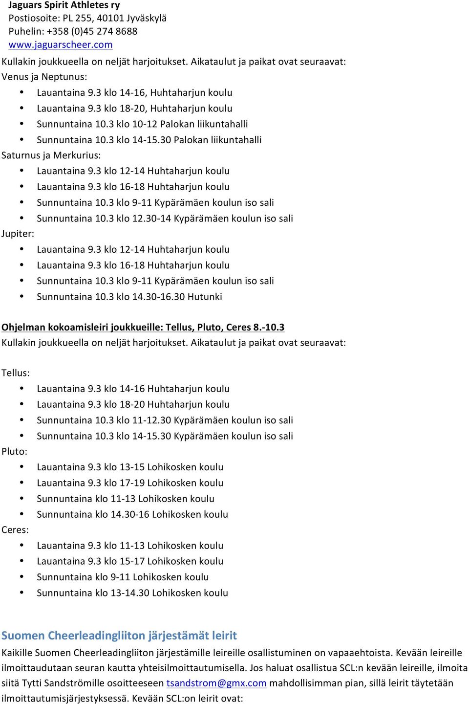 3 klo 12-14 Huhtaharjun koulu Lauantaina 9.3 klo 16-18 Huhtaharjun koulu Sunnuntaina 10.3 klo 9-11 Kypärämäen koulun iso sali Sunnuntaina 10.3 klo 12.30-14 Kypärämäen koulun iso sali Jupiter: Lauantaina 9.