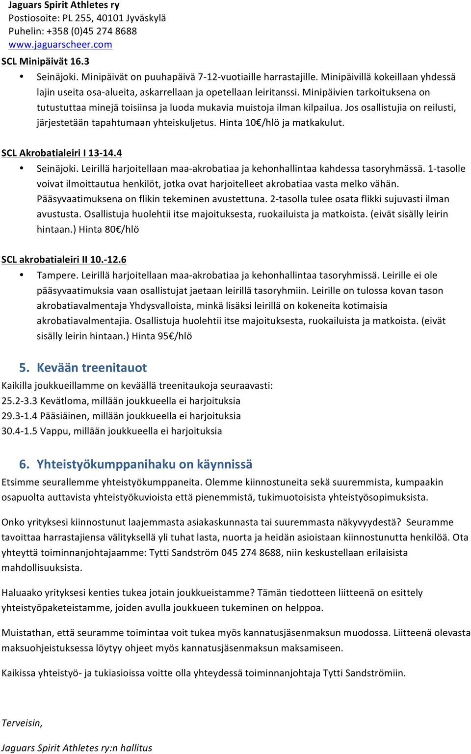 SCL Akrobatialeiri I 13-14.4 Seinäjoki. Leirillä harjoitellaan maa- akrobatiaa ja kehonhallintaa kahdessa tasoryhmässä.