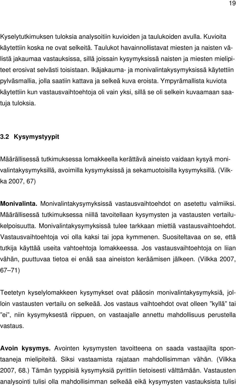 Ikäjakauma- ja monivalintakysymyksissä käytettiin pylväsmallia, jolla saatiin kattava ja selkeä kuva eroista.