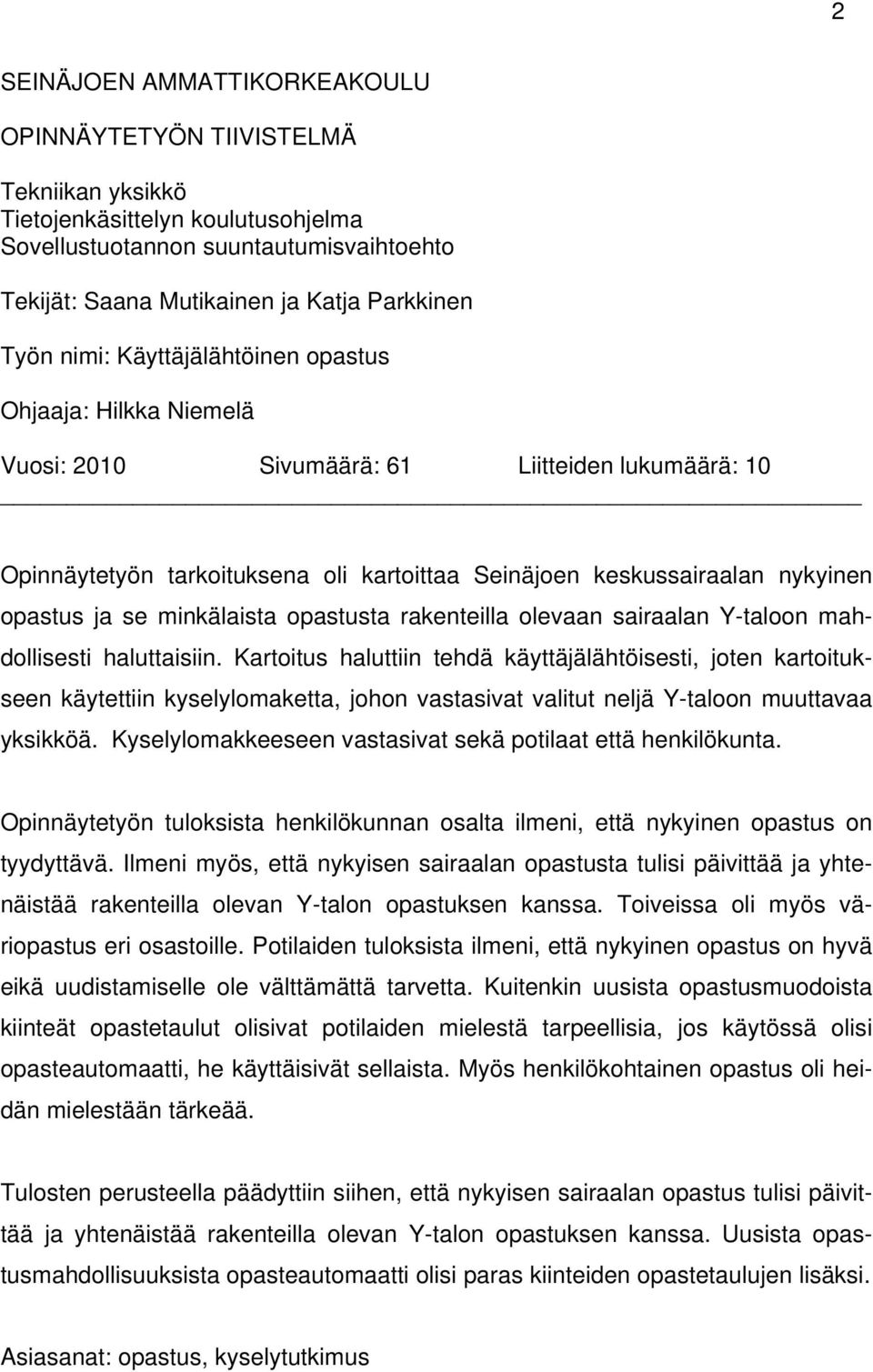 ja se minkälaista opastusta rakenteilla olevaan sairaalan Y-taloon mahdollisesti haluttaisiin.