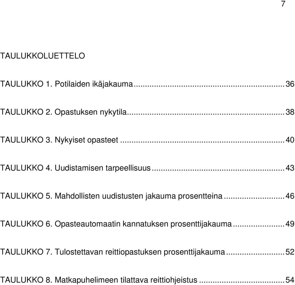 Mahdollisten uudistusten jakauma prosentteina...46 TAULUKKO 6.