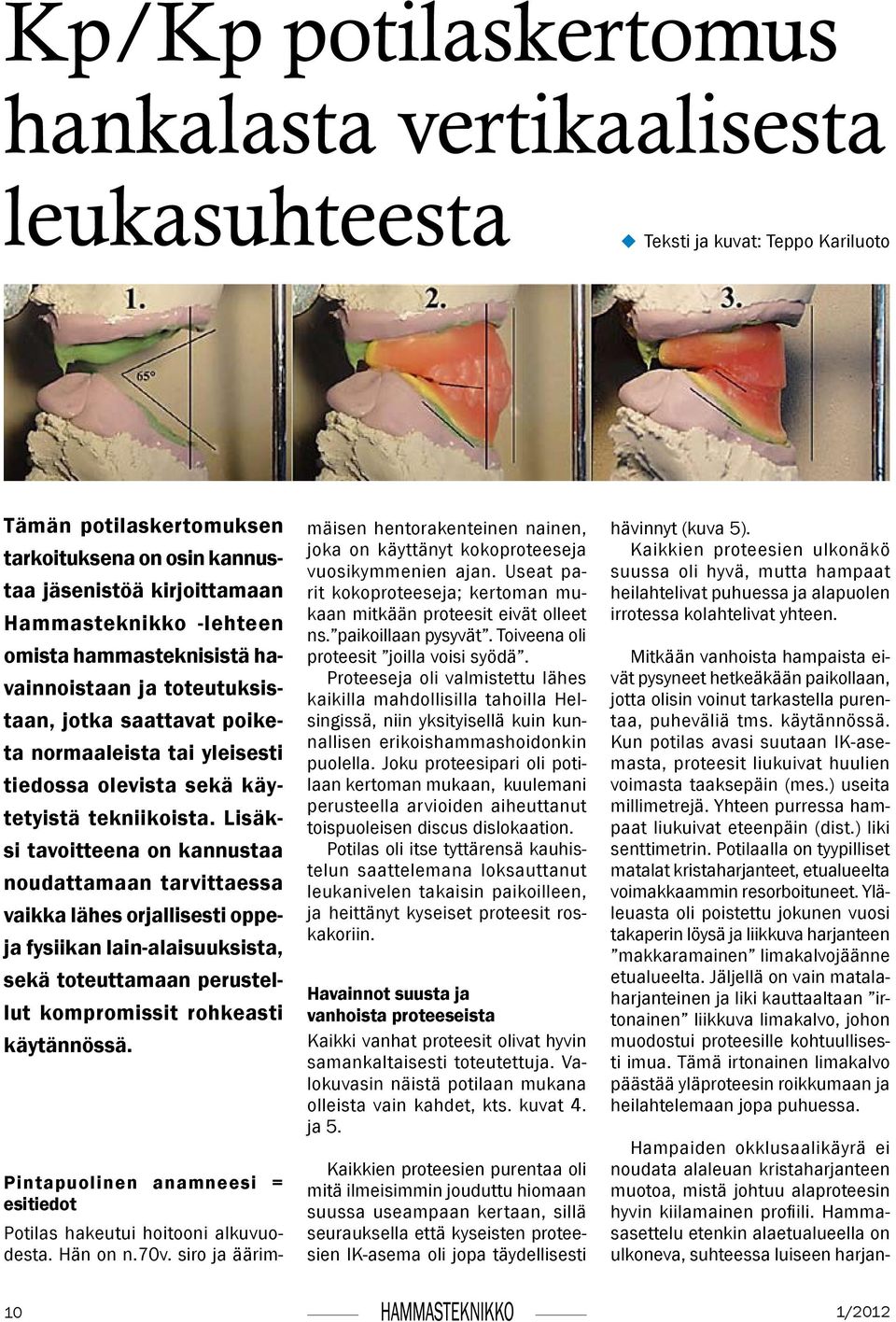 Lisäksi tavoitteena on kannustaa noudattamaan tarvittaessa vaikka lähes orjallisesti oppeja fysiikan lain-alaisuuksista, sekä toteuttamaan perustellut kompromissit rohkeasti käytännössä.