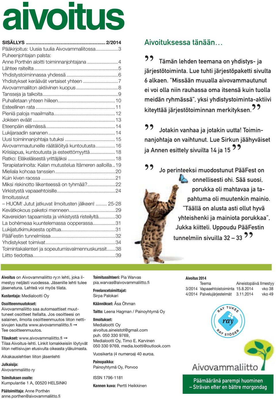 ..12 Jokisen eväät...13 Eteenpäin elämässä...14 Lukijaraadin sananen...14 Uusi toiminnanjohtaja tutuksi...15 Aivovammautuneille räätälöityä kuntoutusta...16 Kriisiapua, kuntoutusta ja esteettömyyttä.