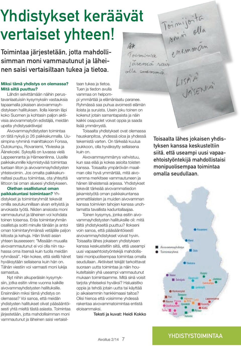 Ilolla kiersin läpi koko Suomen ja kohtasin paljon aktiivisia aivovammatyön edistäjiä, meidän upeita yhdistysaktiiveja! Aivovammayhdistysten toimintaa on tätä nykyä jo 26 paikkakunnalla.