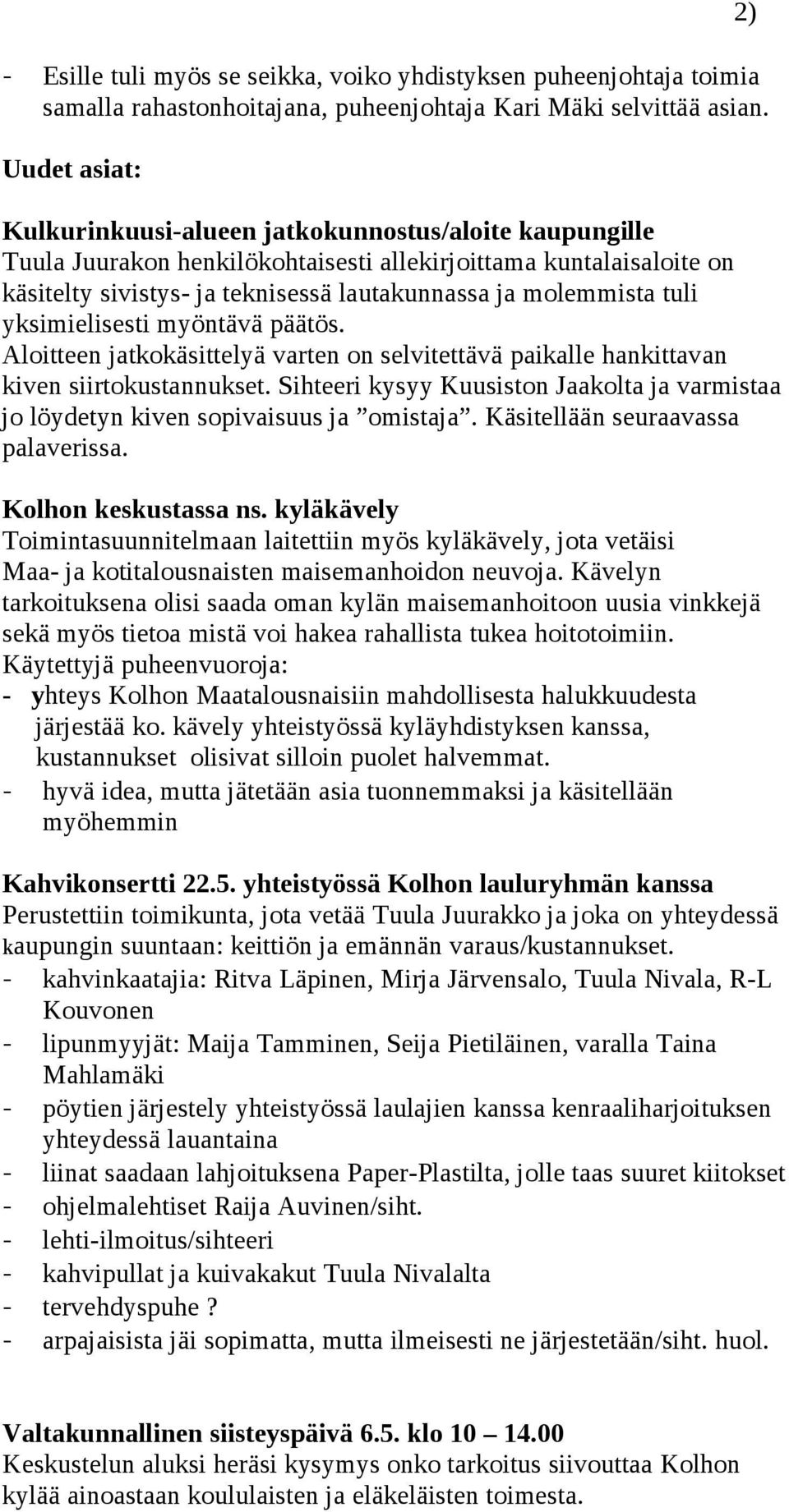 tuli yksimielisesti myöntävä päätös. Aloitteen jatkokäsittelyä varten on selvitettävä paikalle hankittavan kiven siirtokustannukset.