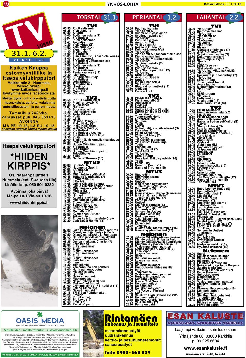 045 351413 AVOINNA MA-PE 10-18, LA-SU 10-15 Annetaan tavaralle toinen mahdollisuus Itsepalvelukirpputori *HIIDEN KIRPPIS* Os. Naaranpajuntie 1, Nummela (ent. S-raudan tila) Lisätiedot p.