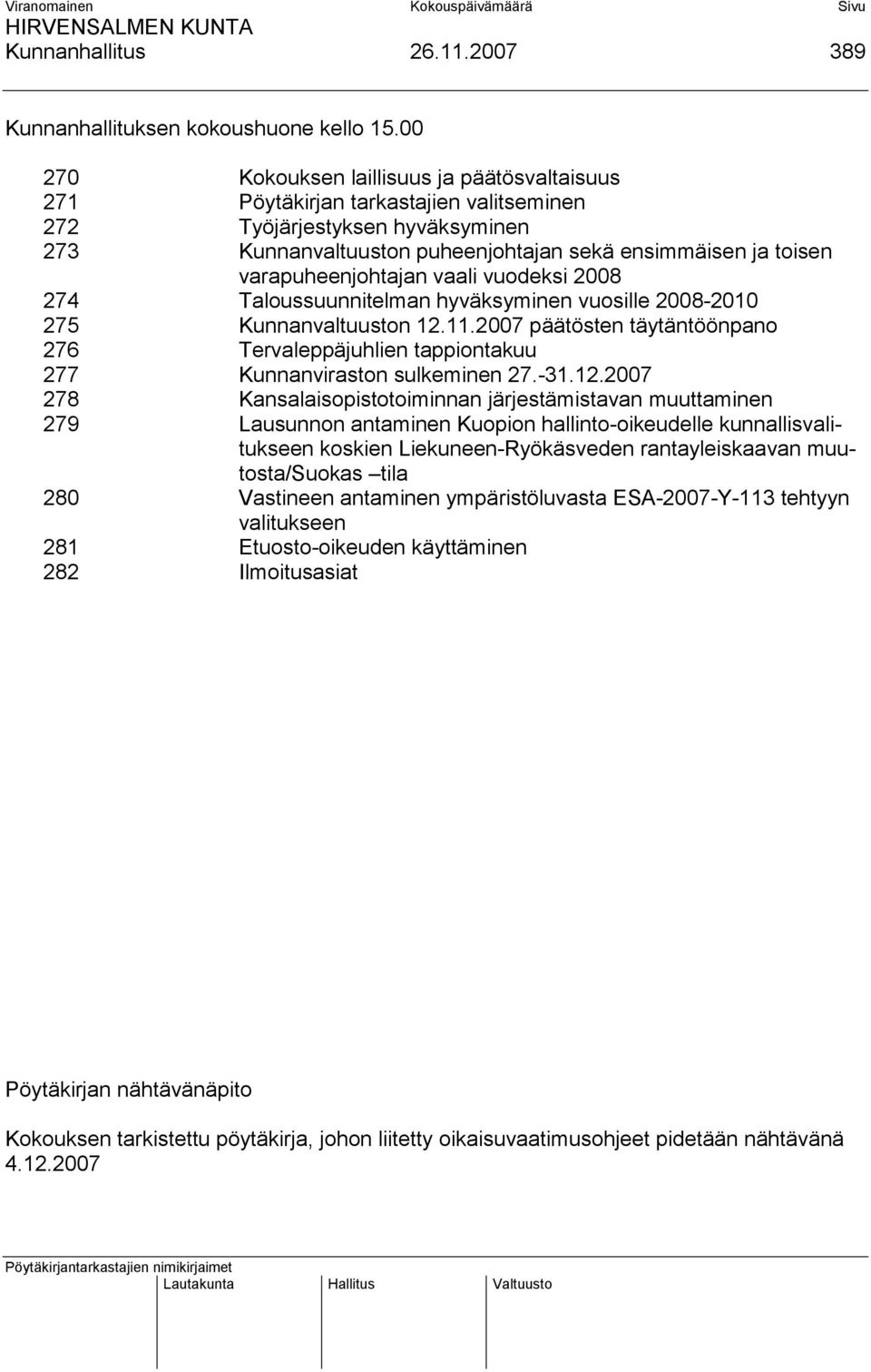 varapuheenjohtajan vaali vuodeksi 2008 274 Taloussuunnitelman hyväksyminen vuosille 2008-2010 275 Kunnanvaltuuston 12.11.