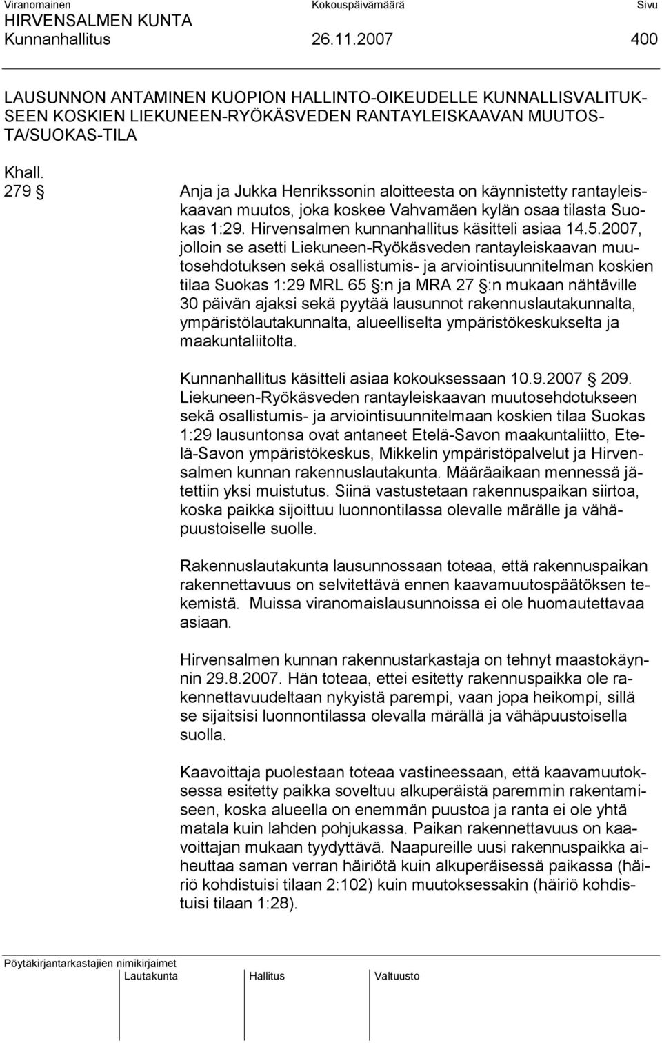 2007, jolloin se asetti Liekuneen-Ryökäsveden rantayleiskaavan muutosehdotuksen sekä osallistumis- ja arviointisuunnitelman koskien tilaa Suokas 1:29 MRL 65 :n ja MRA 27 :n mukaan nähtäville 30