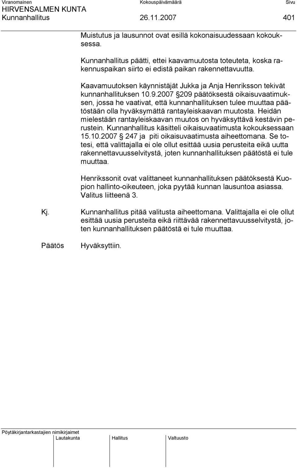 9.2007 209 päätöksestä oikaisuvaatimuksen, jossa he vaativat, että kunnanhallituksen tulee muuttaa päätöstään olla hyväksymättä rantayleiskaavan muutosta.