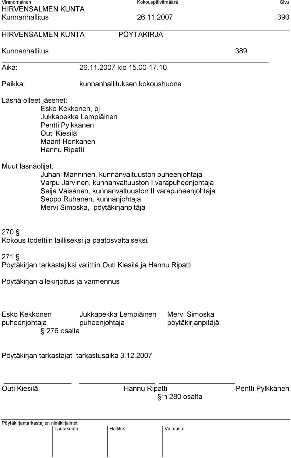 kunnanvaltuuston puheenjohtaja Varpu Järvinen, kunnanvaltuuston I varapuheenjohtaja Seija Väisänen, kunnanvaltuuston II varapuheenjohtaja Seppo Ruhanen, kunnanjohtaja Mervi Simoska, pöytäkirjanpitäjä