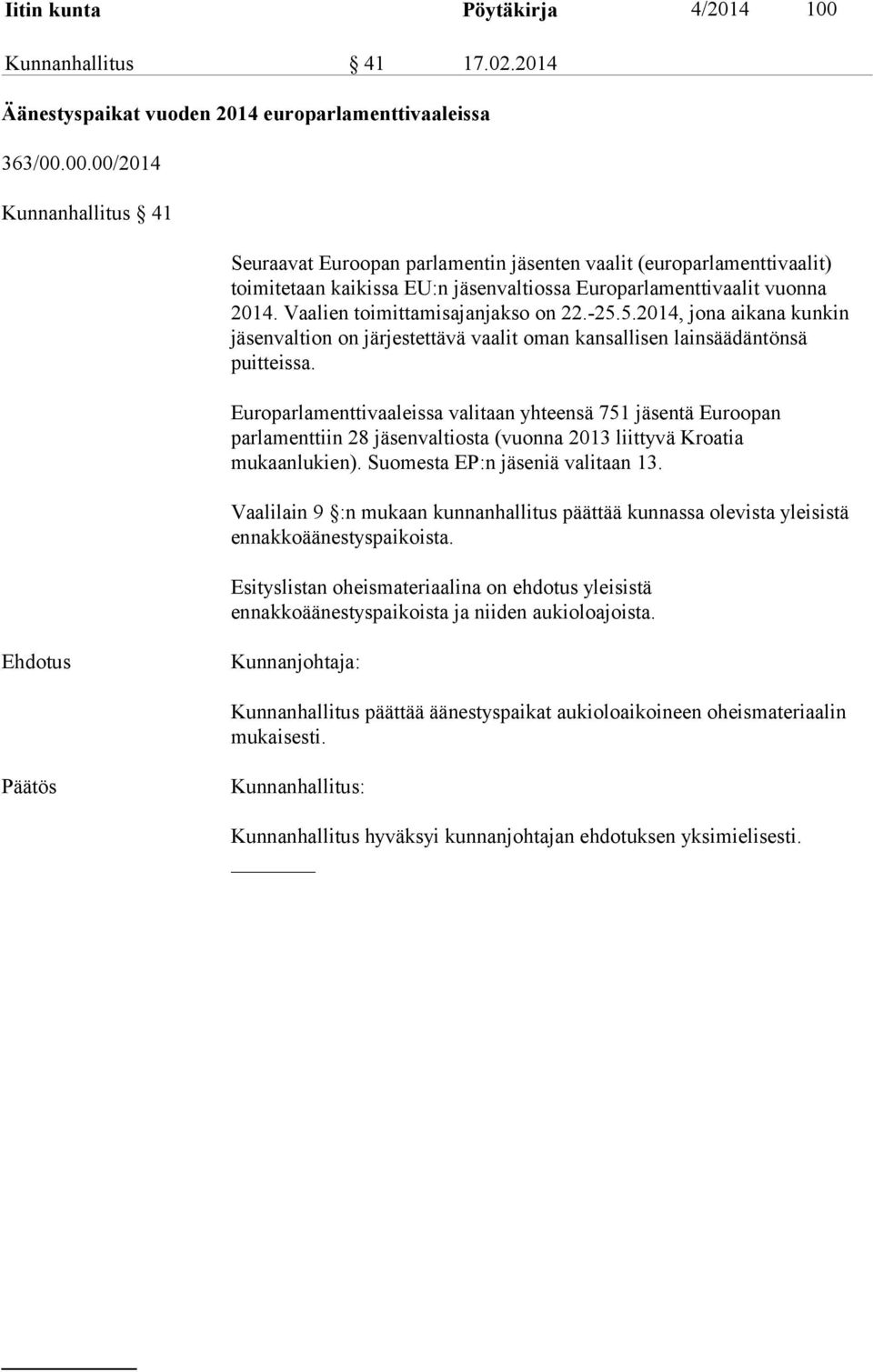 00.00/2014 Kunnanhallitus 41 Seuraavat Euroopan parlamentin jäsenten vaalit (europarlamenttivaalit) toimitetaan kaikissa EU:n jäsenvaltiossa Europarlamenttivaalit vuonna 2014.