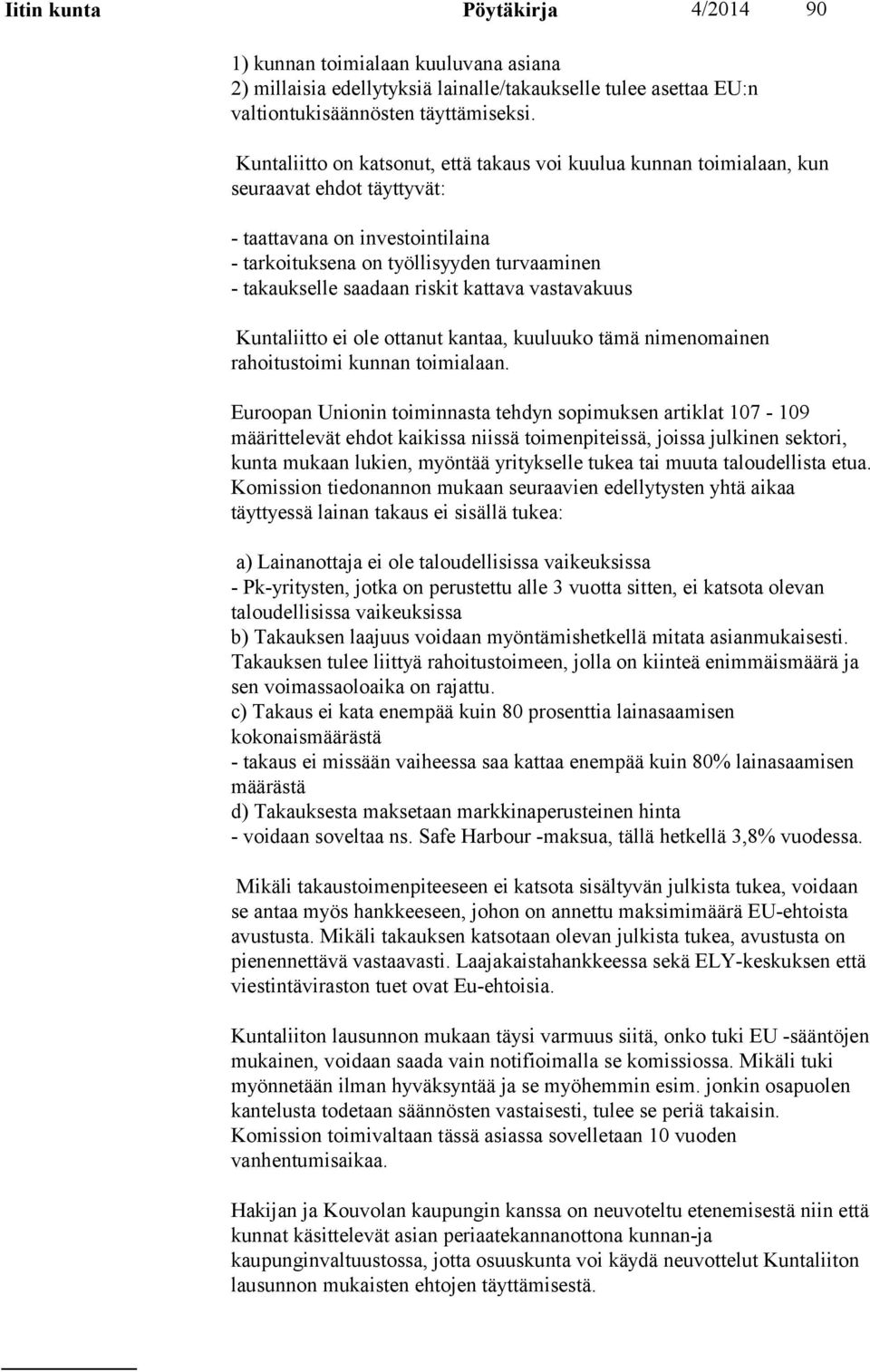 riskit kattava vastavakuus Kuntaliitto ei ole ottanut kantaa, kuuluuko tämä nimenomainen rahoitustoimi kunnan toimialaan.