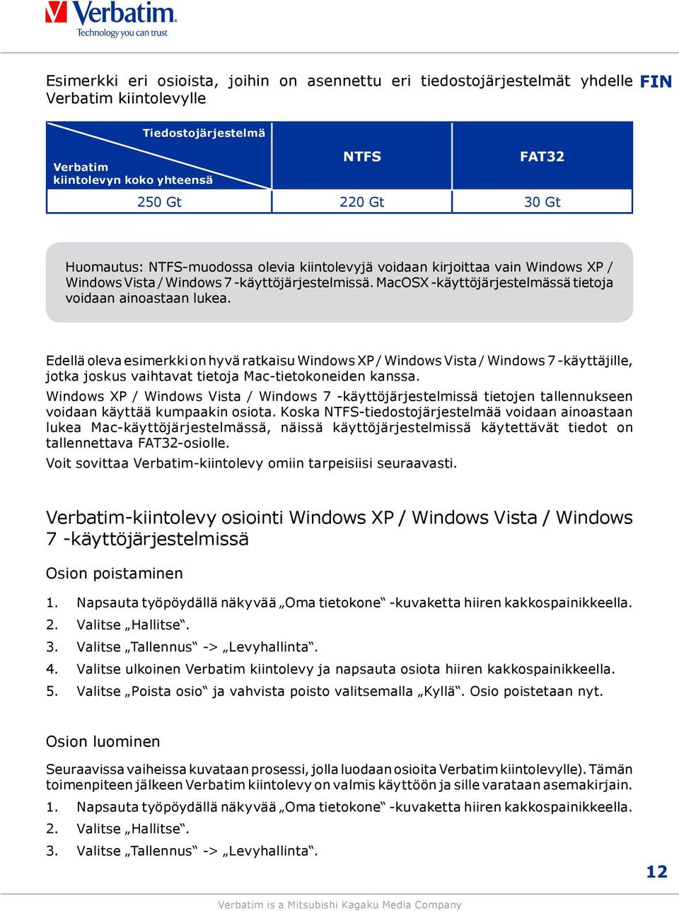 Edellä oleva esimerkki on hyvä ratkaisu Windows XP / Windows Vista / Windows 7 -käyttäjille, jotka joskus vaihtavat tietoja Mac-tietokoneiden kanssa.