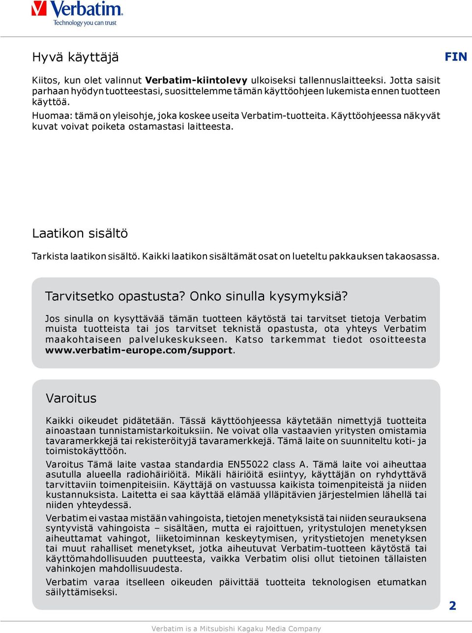 Kaikki laatikon sisältämät osat on lueteltu pakkauksen takaosassa. Tarvitsetko opastusta? Onko sinulla kysymyksiä?