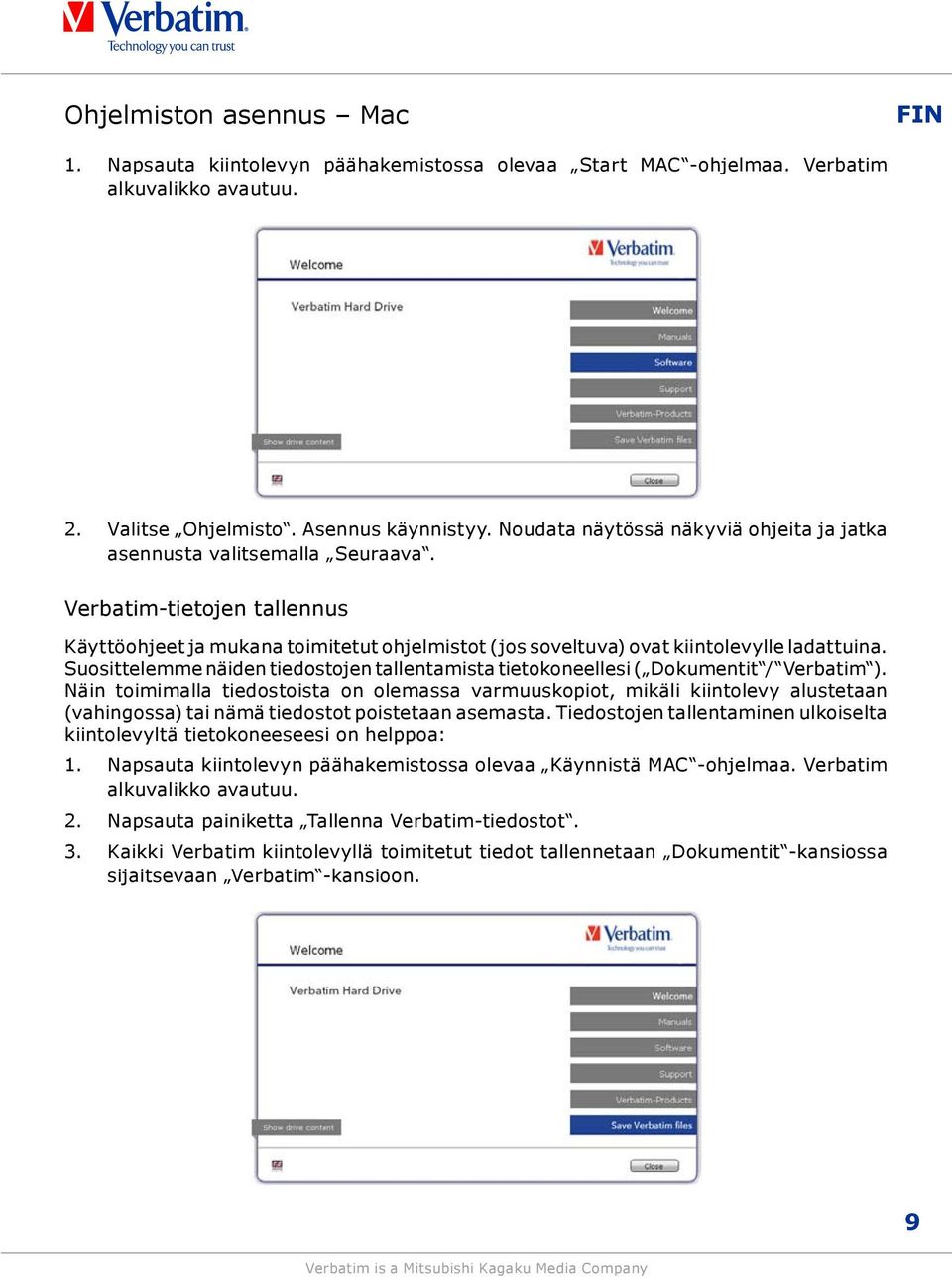 Suosittelemme näiden tiedostojen tallentamista tietokoneellesi ( Dokumentit / Verbatim ).