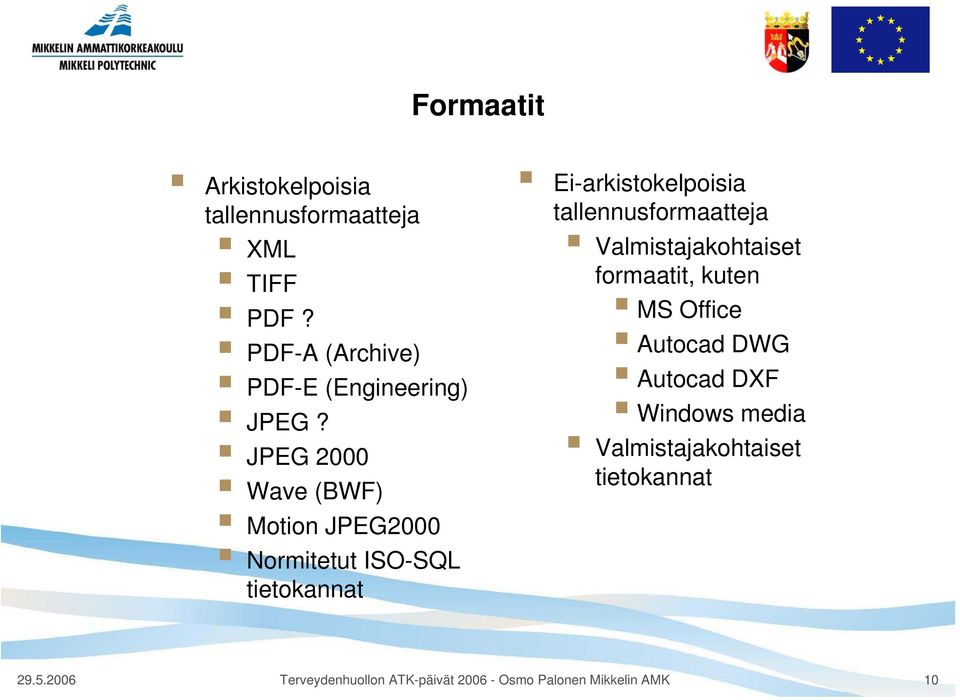 JPEG 2000 Wave (BWF) Motion JPEG2000 Normitetut ISO-SQL tietokannat Ei-arkistokelpoisia