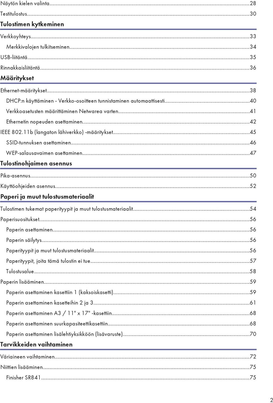 11b (langaton lähiverkko) -määritykset...45 SSID-tunnuksen asettaminen...46 WEP-salausavaimen asettaminen...47 Tulostinohjaimen asennus Pika-asennus...50 Käyttöohjeiden asennus.