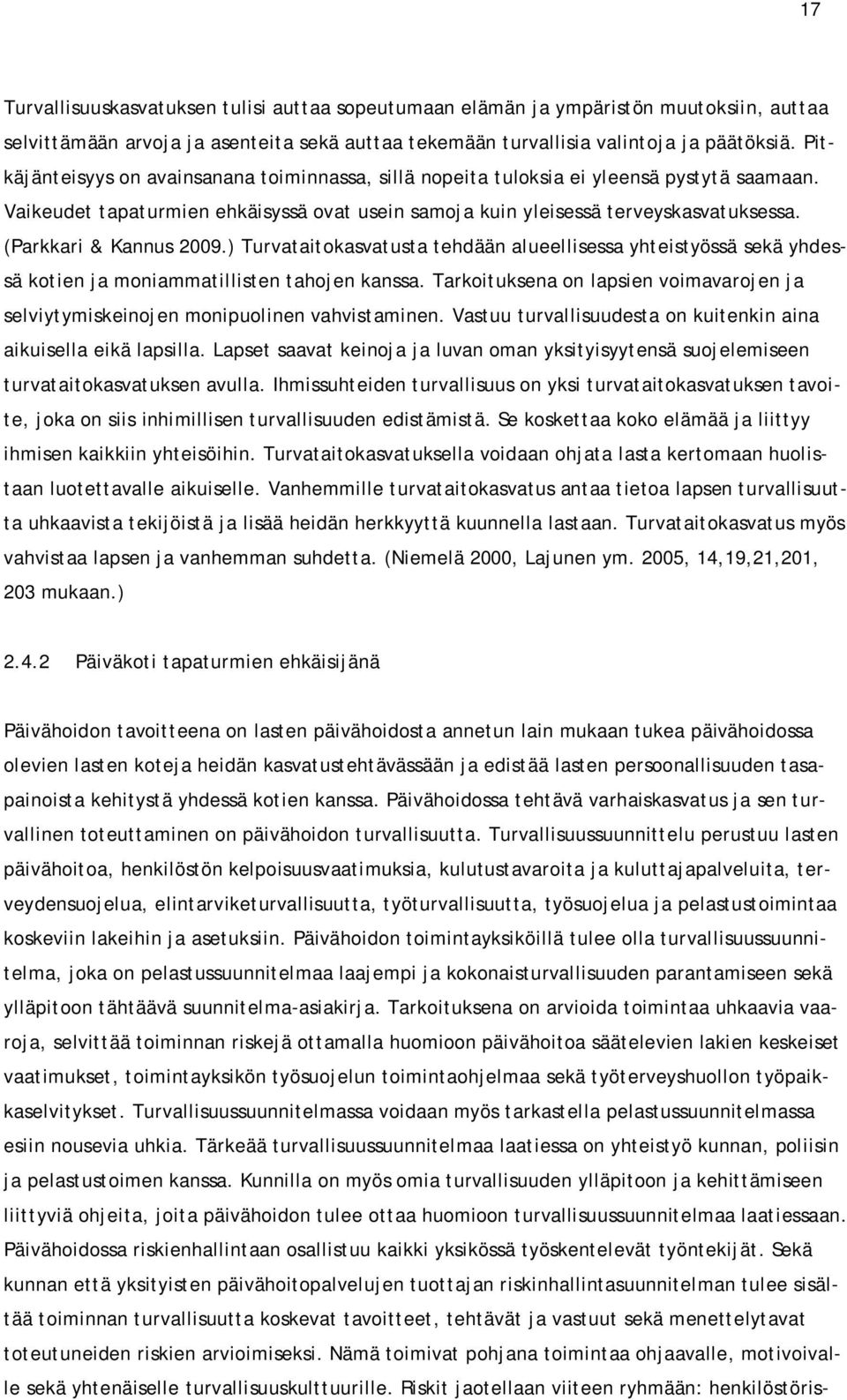 (Parkkari & Kannus 2009.) Turvataitokasvatusta tehdään alueellisessa yhteistyössä sekä yhdessä kotien ja moniammatillisten tahojen kanssa.