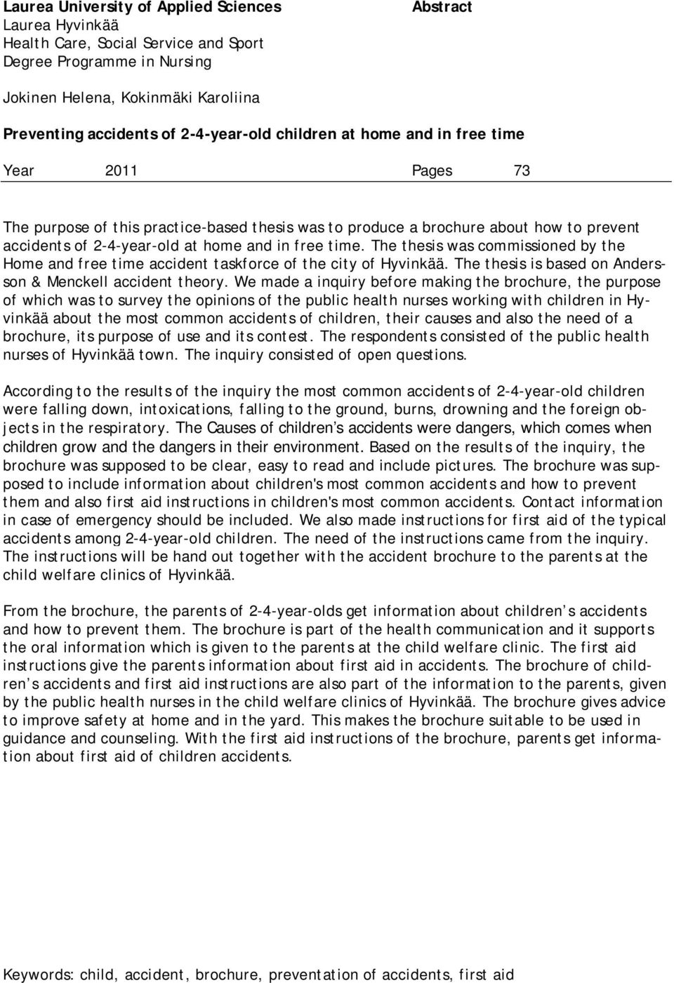 free time. The thesis was commissioned by the Home and free time accident taskforce of the city of Hyvinkää. The thesis is based on Andersson & Menckell accident theory.