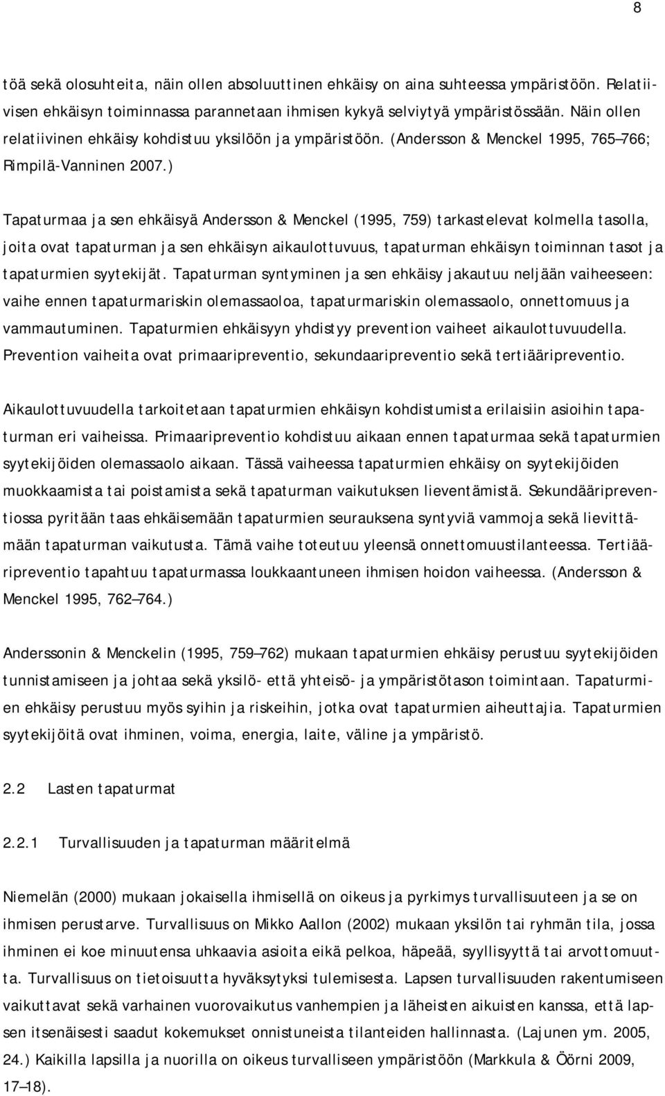 ) Tapaturmaa ja sen ehkäisyä Andersson & Menckel (1995, 759) tarkastelevat kolmella tasolla, joita ovat tapaturman ja sen ehkäisyn aikaulottuvuus, tapaturman ehkäisyn toiminnan tasot ja tapaturmien