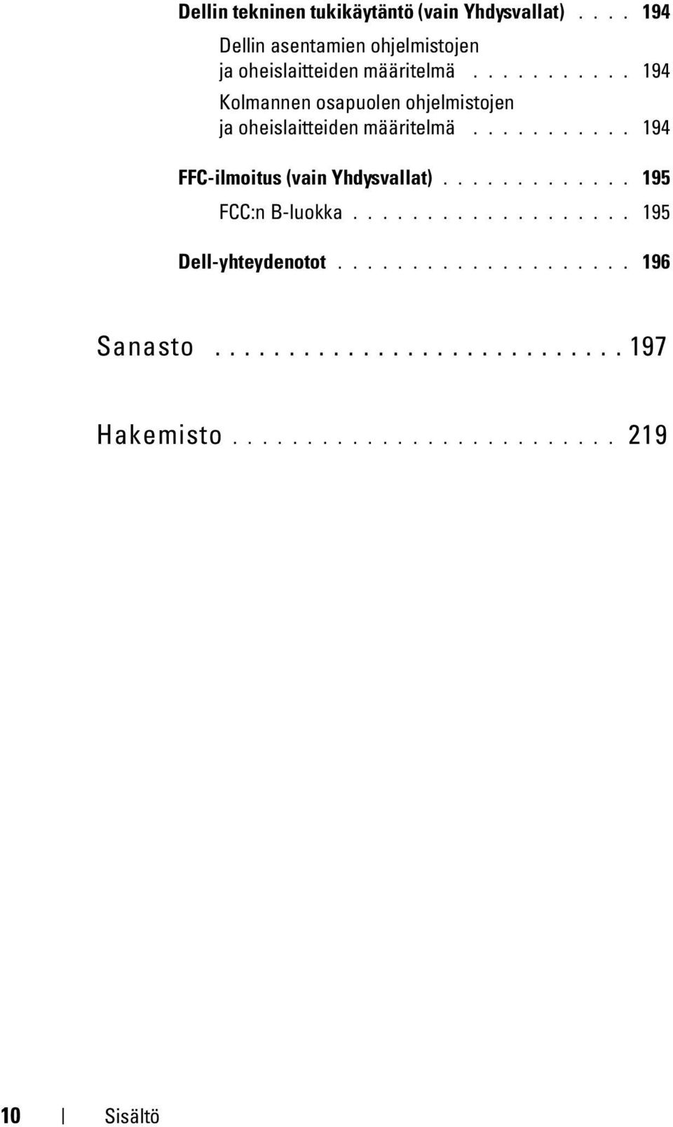 .......... 194 Kolmannen osapuolen ohjelmistojen ja oheislaitteiden määritelmä.